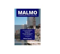 MALMO COMPREHENSIVE TRAVEL GUIDE 2024 (THE LOCAL GUIDE)
