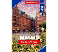 MALMO Guide de voyage 2026: Découvrez les vues côtières, les quartiers historiques, l'architecture moderne, la cuisine locale et des conseils pratiques pour votre voyage en Suède