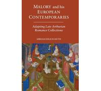 Malory and his European Contemporaries: Adapting Late Medieval Arthurian Romance Collections (Arthurian Studies)