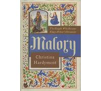 Malory: The Knight Who Became King Arthur's Chronicler