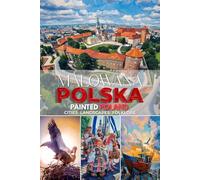 Malowana Polska Painted Poland: Cities Landscapes Folklore