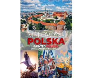 Malowana Polska Painted Poland: Cities Landscapes Folklore