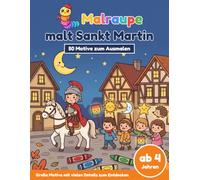Malraupe malt Sankt Martin: Malbuch Sankt Martin für Kinder ab 4 Jahren - 50 große Ausmalbilder mit Laternen, Pferden, Martinsgänsen und vielen weiteren liebevoll gestalteten Sankt-Martin-Motiven