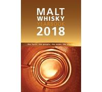 Malt Whisky Yearbook 2018: The Facts, the People, the News, the Stories