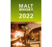 Malt Whisky Yearbook 2022: The Facts, the People, the News, the Stories: 2022...