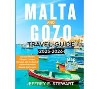 MALTA AND GOZO TRAVEL GUIDE 2025-2026: Discover Hidden Villages, Timeless Temples, and the Soul of the Mediterranean Beyond the Crowds