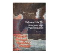 Malta and Holy War : Religion, Society, and the Spanish-Ottoman Conflict for the Mediterranean