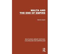 Malta and the End of Empire (Routledge Library Editions: Colonialism and Imperialism)