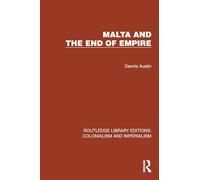 Malta and the End of Empire (Routledge Library Editions: Colonialism and Imperialism)