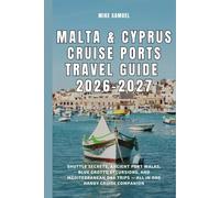 Malta & Cyprus Cruise Ports Travel Guide 2026-2027: Shuttle Secrets, Ancient Port Walks, Blue Grotto Excursions, and Mediterranean Day Trips - All in ... (European Travel books & Christmas Guides)
