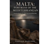 Malta: Fortress of The Mediterranean: From the Knights of St John to the Second World War