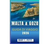 MALTA & GOZO GUIDA DI VIAGGIO 2026: Scopri antiche strade, spiagge appartate e il cuore della cultura dell'isola”