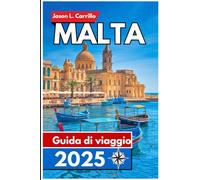 Malta Guida di viaggio 2025: Scoprire il cuore del Mediterraneo: cultura, storia e bellezze naturali