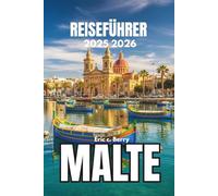 MALTA REISEFÜHRER 2025 2026: Erleben Sie lebendige Traditionen und die Seele der Inseln