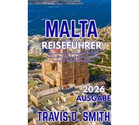 MALTA-REISEFÜHRER 2026: Der vollständige Malta-Reiseführer für Gozo und Comino mit Hotels, Transport, Essen und Insider-Tipps