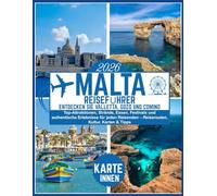 Malta Reiseführer 2026: Entdecken Sie Valletta, Gozo und Comino: Top-Attraktionen, Strände, Essen, Festivals und authentische Erlebnisse für jeden Reisenden - Reiserouten, Kultur, Karten & Tipps