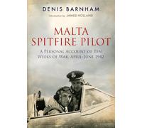 Malta Spitfire Pilot: A Personal Account of Ten Weeks of War, April-June 1942