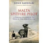 Malta Spitfire Pilot: A Personal Account of Ten Weeks of War, April-?June 1942