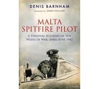 Malta Spitfire Pilot : A Personal Account of Ten Weeks of War, April-June 1942