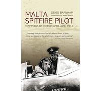 Malta Spitfire Pilot: Ten Weeks of Terror April-June, 1942