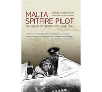 Malta Spitfire Pilot: Ten Weeks of Terror April-June 1942 by Denis Barnham (June 1, 2013) Paperback