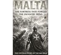 Malta: The Fortress That Forged the Infantry Mind