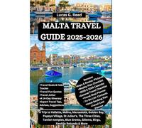 MALTA TRAVEL GUIDE 2025-2026: A Trip to Valletta, Mdina, Marsaxlokk, Golden Bay, Popeye Village, St Julian's, The Three Cities, Tarxien temples, Blue Grotto, Siliema, Birgu, Xewkija Rotunda & More