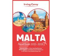 Malta Travel Guide 2025-2026 (Full-color): Discover Historic Cities, Stunning Beaches, Vibrant Culture, and Mediterranean Adventures in the Heart of the Mediterranean Sea (WanderSmart Series)
