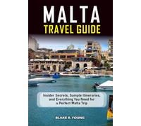 Malta Travel Guide 2025-2026: Insider Secrets, Sample Itineraries, and Everything You Need for a Perfect Malta Trip