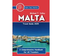 Malta Travel Guide 2025: Explore, Enjoy, Experience: A Comprehensive Handbook for All Travelers
