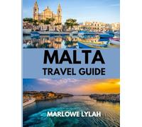 MALTA TRAVEL GUIDE 2025: The Best Time to Visit, Top Places to Explore, and Everything You Need to Know Before You Go