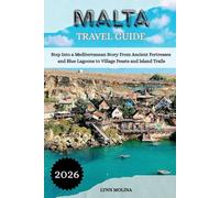 MALTA TRAVEL GUIDE 2026: Step Into a Mediterranean Story From Ancient Fortresses and Blue Lagoons to Village Feasts and Island Trails