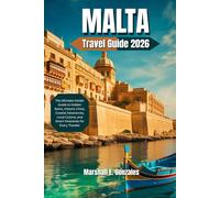 MALTA TRAVEL GUIDE 2026: The Ultimate Insider Guide to Hidden Gems, Historic Cities, Coastal Adventures, Local Cuisine, and Smart Itineraries for Every Traveler