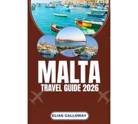 MALTA TRAVEL GUIDE 2026: Valletta, Gozo, and Comino: Itineraries and Island Secrets