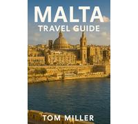 Malta Travel Guide: Discover Valletta, Comino, Mdina & More: The Complete 2025 Guide to Malta’s Top Sights, Hidden Gems, Food & Culture