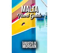 MALTA TRAVEL GUIDE: Explore Valletta, Mdina, Gozo & Comino: Historic Sites, Beaches, Hidden Gems, Local Cuisine, Festivals, and Practical Travel Tips