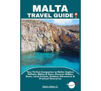 MALTA TRAVEL GUIDE: Your Perfect Companion to Malta: Explore Valletta, Mdina & Gozo, Discover Hidden Gems, Local Cuisine, Outdoor Adventures & Practical Itineraries