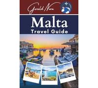 Malta Travel Guide: Your Ultimate Companion for Unforgettable Adventures, Hidden Gems, and Sustainable Journeys in the Mediterranean (NORA TRAVELS)