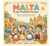 MALTA - Truly Mediterranean: Explore Malta Through Cute and Clean Illustrations of Harbors, Colorful Boats, Historic Streets, Coastal Landscapes, ... Charm - A Relaxing Coloring Book for All Ages