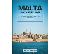 Malta Uncovered 2025: The Complete Traveler’s Guide to the Jewel of the Mediterranean