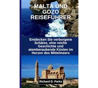 MALTA UND GOZO REISEFÜHRER: Entdecken Sie verborgene Schätze, eine reiche Geschichte und atemberaubende Küsten im Herzen des Mittelmeers