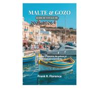 MALTE & GOZO GUIDE DE VOYAGE DE 2025-2026: Un trésor d'histoire, de culture et de vues panoramiques