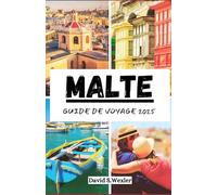 MALTE GUIDE DE VOYAGE 2025: Un manuel complet du voyageur sur la culture, la cuisine et les merveilles côtières (French version (Guides d'aventure))