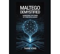 Maltego Demystified: Harnessing the Power of Cyber Intelligence