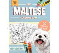 Maltese Coloring Book: 50 Easy and Relaxing Dog Colouring Pages in Many Different Fun Settings for Kids, Adults and All Malt Owners, Moms & Dads