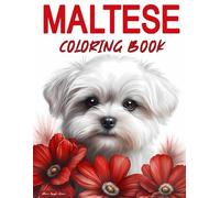 Maltese Coloring Book: Color Your Stress Away with Maltese Dogs - Detailed Illustrations of the Beloved Canine Breed for Relaxation and Mindfulness
