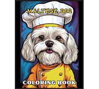 Maltese Dog Coloring Book: Fun and Easy Dogs Coloring Pages in Maltese dog wearing a chef's hat for Kids & Adults