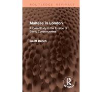 Maltese in London: A Case-Study in the Erosion of Ethnic Consciousness (Routledge Revivals)