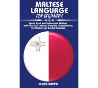 MALTESE LANGUAGE FOR BEGINNERS: Speak, Read, and Understand Maltese with Practical Lessons, Everyday Conversations, Vocabulary, and Guided Exercises (Language Mastery Guides)