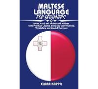 MALTESE LANGUAGE FOR BEGINNERS: Speak, Read, and Understand Maltese with Practical Lessons, Everyday Conversations, Vocabulary, and Guided Exercises (Language Mastery Guides)